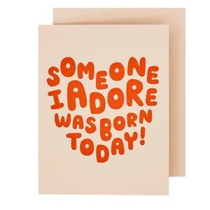 Someone I Adore Was Born Today Card