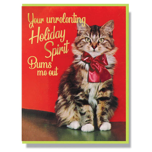 Your Unrelenting Holiday Spirit Bums Me Out Card: Single Card