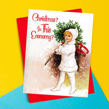 Load image into Gallery viewer, Christmas? In This Economy? Card