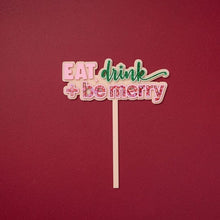 Load image into Gallery viewer, Eat Drink &amp; Be Merry Cake Topper